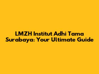 LMZH Institut Adhi Tama Surabaya: Your Ultimate Guide