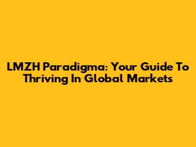LMZH Paradigma: Your Guide To Thriving In Global Markets