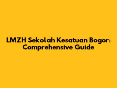 LMZH Sekolah Kesatuan Bogor: Comprehensive Guide
