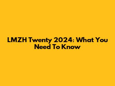 LMZH Twenty 2024: What You Need To Know