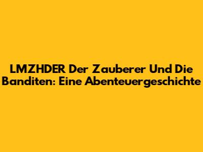 LMZHDER Der Zauberer Und Die Banditen: Eine Abenteuergeschichte