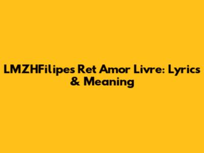 LMZHFilipe's 'Ret Amor Livre': Lyrics & Meaning