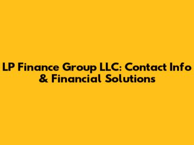 LP Finance Group LLC: Contact Info & Financial Solutions