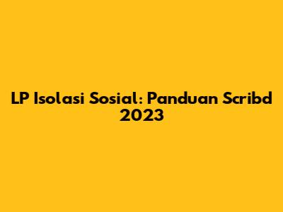 LP Isolasi Sosial: Panduan Scribd 2023