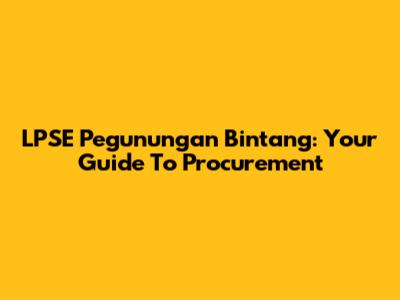 LPSE Pegunungan Bintang: Your Guide To Procurement