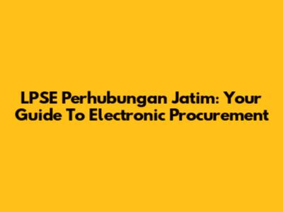 LPSE Perhubungan Jatim: Your Guide To Electronic Procurement