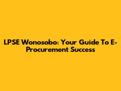 LPSE Wonosobo: Your Guide To E-Procurement Success