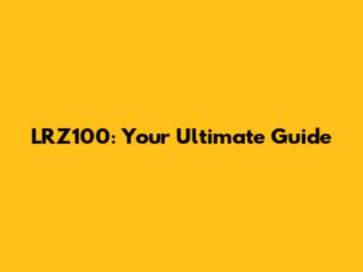 LRZ100: Your Ultimate Guide