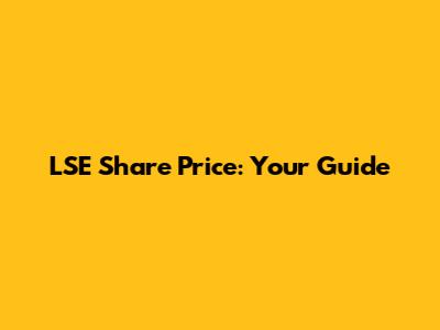 LSE Share Price: Your Guide