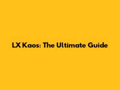 LX Kaos: The Ultimate Guide