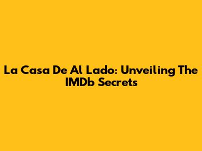 La Casa De Al Lado: Unveiling The IMDb Secrets