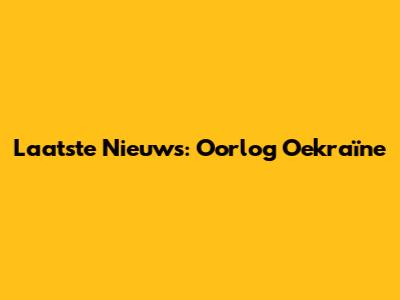 Laatste Nieuws: Oorlog Oekraïne