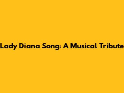 Lady Diana Song: A Musical Tribute