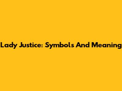 Lady Justice: Symbols And Meaning