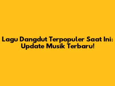 Lagu Dangdut Terpopuler Saat Ini: Update Musik Terbaru!