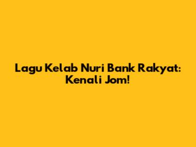 Lagu Kelab Nuri Bank Rakyat: Kenali Jom!