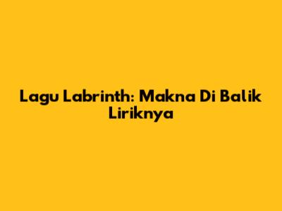 Lagu Labrinth: Makna Di Balik Liriknya