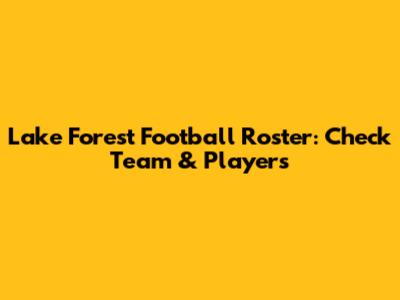 Lake Forest Football Roster: Check Team & Players