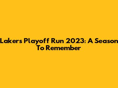 Lakers Playoff Run 2023: A Season To Remember