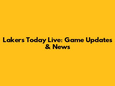 Lakers Today Live: Game Updates & News