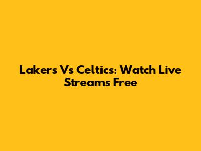 Lakers Vs Celtics: Watch Live Streams Free