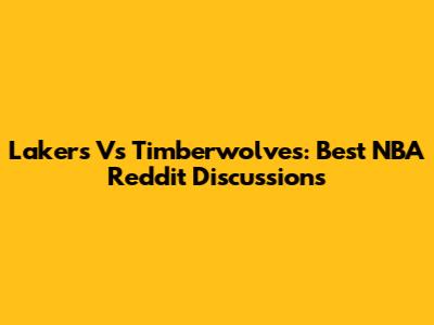 Lakers Vs Timberwolves: Best NBA Reddit Discussions