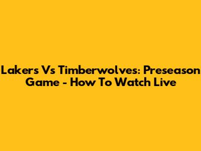 Lakers Vs Timberwolves: Preseason Game - How To Watch Live