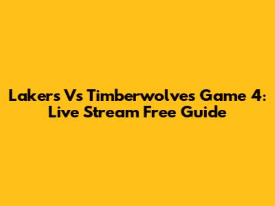 Lakers Vs Timberwolves Game 4: Live Stream Free Guide