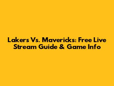 Lakers Vs. Mavericks: Free Live Stream Guide & Game Info
