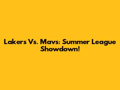 Lakers Vs. Mavs: Summer League Showdown!