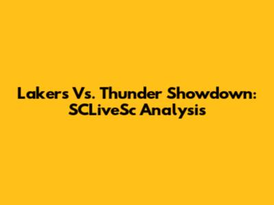 Lakers Vs. Thunder Showdown: SCLiveSc Analysis