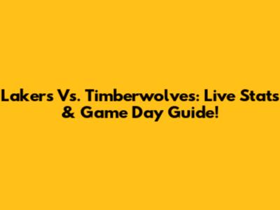 Lakers Vs. Timberwolves: Live Stats & Game Day Guide!