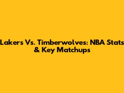 Lakers Vs. Timberwolves: NBA Stats & Key Matchups