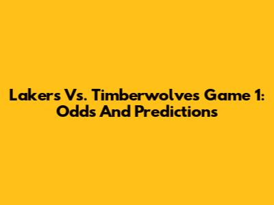 Lakers Vs. Timberwolves Game 1: Odds And Predictions