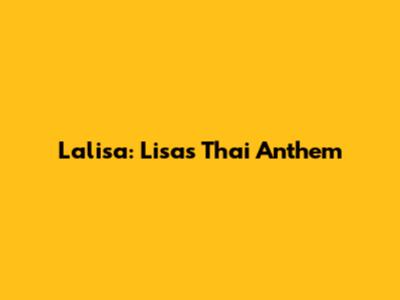 Lalisa: Lisa's Thai Anthem