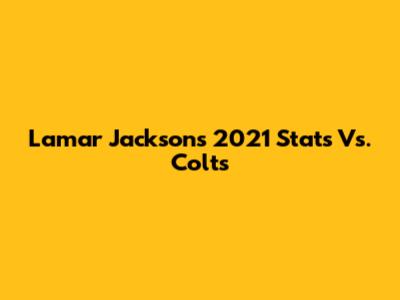 Lamar Jackson's 2021 Stats Vs. Colts