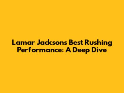 Lamar Jackson's Best Rushing Performance: A Deep Dive