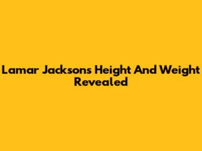 Lamar Jackson's Height And Weight Revealed