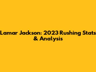 Lamar Jackson: 2023 Rushing Stats & Analysis