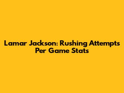 Lamar Jackson: Rushing Attempts Per Game Stats