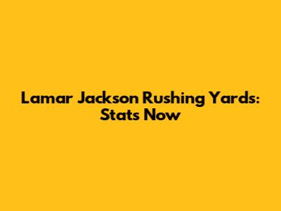 Lamar Jackson Rushing Yards: Stats Now