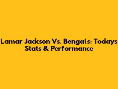 Lamar Jackson Vs. Bengals: Today's Stats & Performance