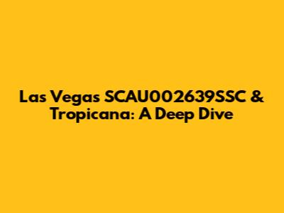 Las Vegas' SCAU002639SSC & Tropicana: A Deep Dive