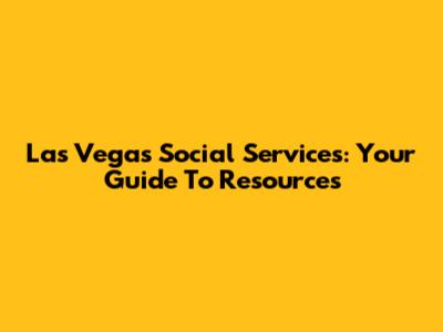 Las Vegas Social Services: Your Guide To Resources