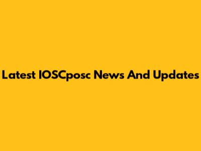 Latest IOSCposc News And Updates