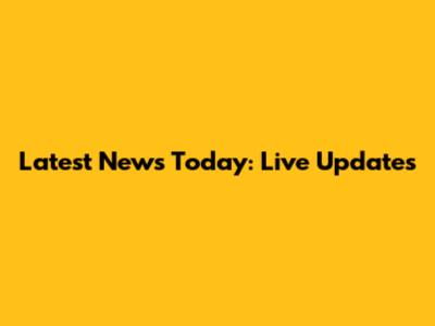 Latest News Today: Live Updates