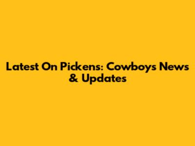 Latest On Pickens: Cowboys News & Updates