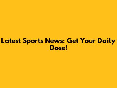Latest Sports News: Get Your Daily Dose!