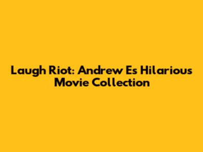 Laugh Riot: Andrew E's Hilarious Movie Collection