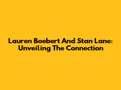 Lauren Boebert And Stan Lane: Unveiling The Connection